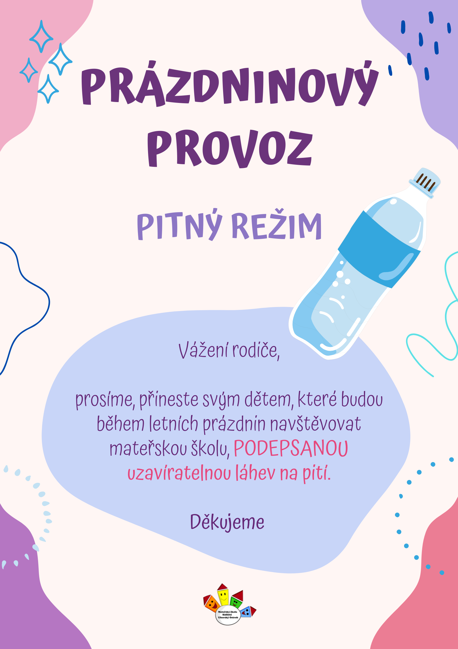 Vážení rodiče prosíme přineste svým dětem které budou mateřskou školu navštěvovat během prázdninového provozu uzavíratelnou láhev na pitípng